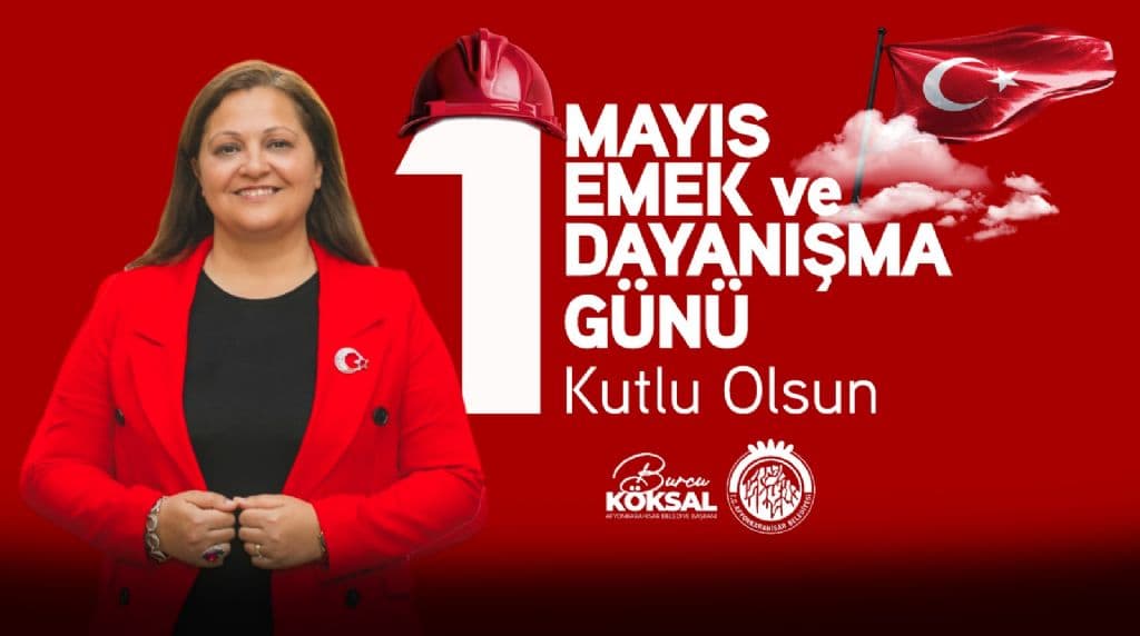 BAŞKANIMIZ BURCU KÖKSAL´DAN 1 MAYIS EMEK VE DAYANIŞMA GÜNÜ MESAJI
